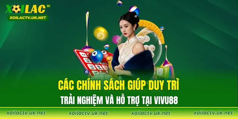 Các chính sách giúp duy trì trải nghiệm và hỗ trợ tại VIVU88