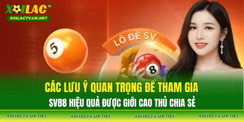 Các lưu ý quan trọng để tham gia SV88 hiệu quả được giới cao thủ chia sẻ