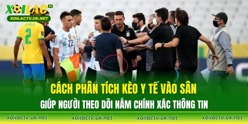 Cách phân tích kèo y tế vào sân giúp người theo dõi nắm chính xác thông tin