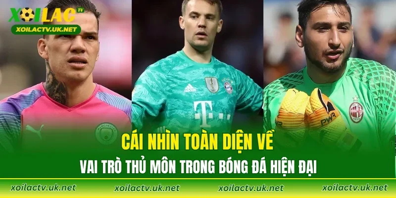 Cái nhìn toàn diện về vai trò thủ môn trong bóng đá hiện đại