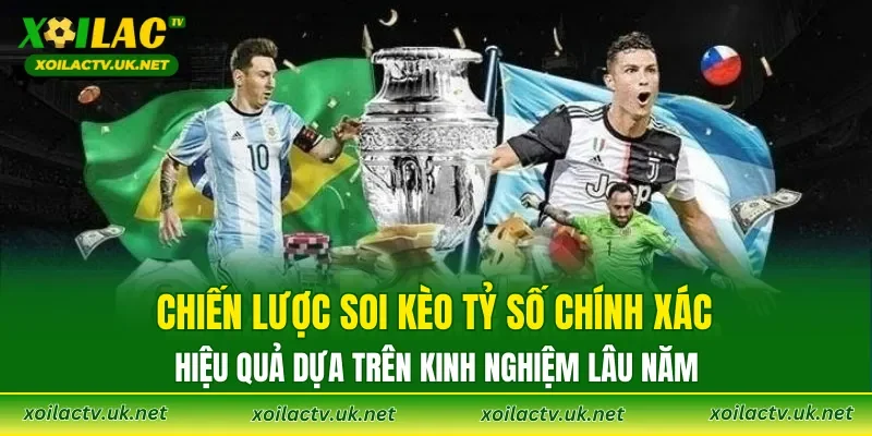 Chiến lược soi kèo tỷ số chính xác hiệu quả dựa trên kinh nghiệm lâu năm