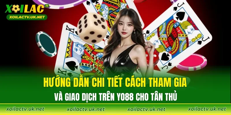 Hướng dẫn chi tiết cách tham gia và giao dịch trên YO88 cho tân thủ