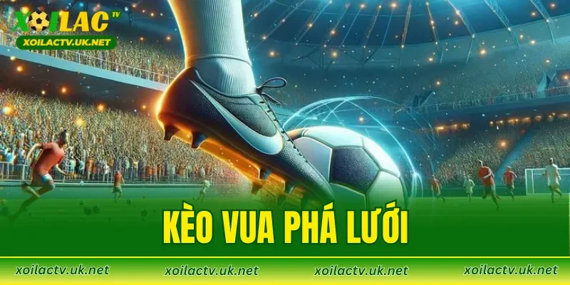 Kèo Vua Phá Lưới