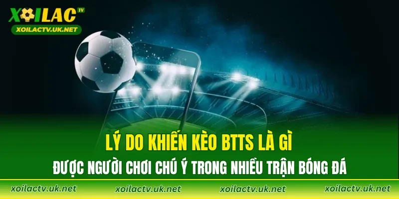 Lý do khiến Kèo BTTS là gì được người chơi chú ý trong nhiều trận bóng đá