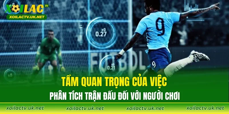 Tầm quan trọng của việc phân tích trận đấu đối với người chơi