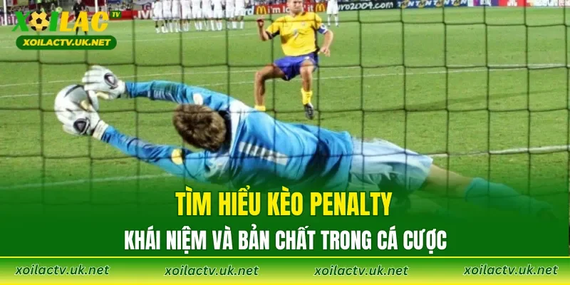 Tìm hiểu Kèo Penalty: khái niệm và bản chất trong cá cược
