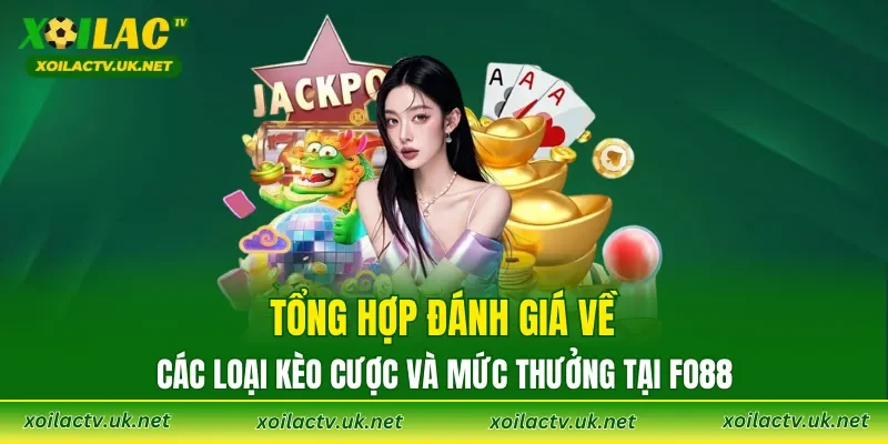Tổng hợp đánh giá về các loại kèo cược và mức thưởng tại FO88