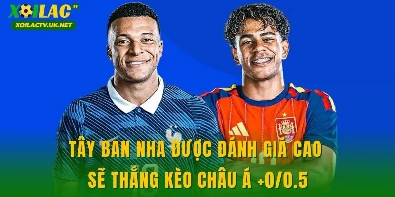 Tây Ban Nha được đánh giá cao sẽ thắng kèo châu Á +0/0.5